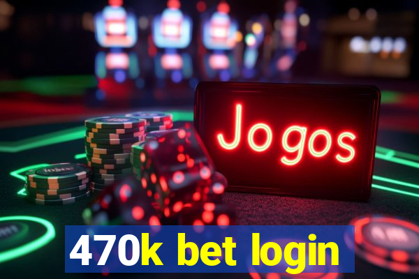 470k bet login
